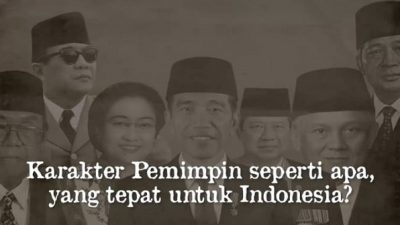 Karakter Pemimpin Seperti Apa, Yang Tepat Untuk Indonesia?