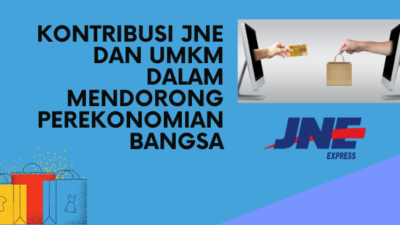 Kontribusi JNE dan UMKM Dalam Mendorong Perekonomian Bangsa