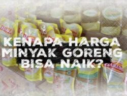 Kenapa Harga Minyak Goreng Bisa Naik?