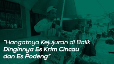 Hangatnya Kejujuran di Balik Dinginnya Es Krim Cincau dan Es Podeng