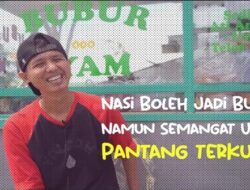 Nasi Boleh Jadi Bubur, Namun Semangat Usaha Pantang Terkubur